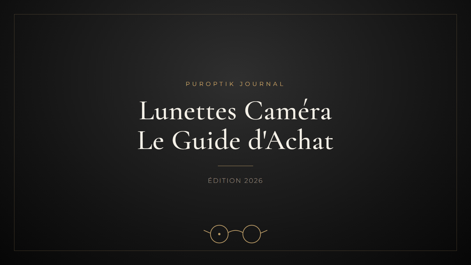 Lunettes Caméra : Le Guide d'Achat 2026