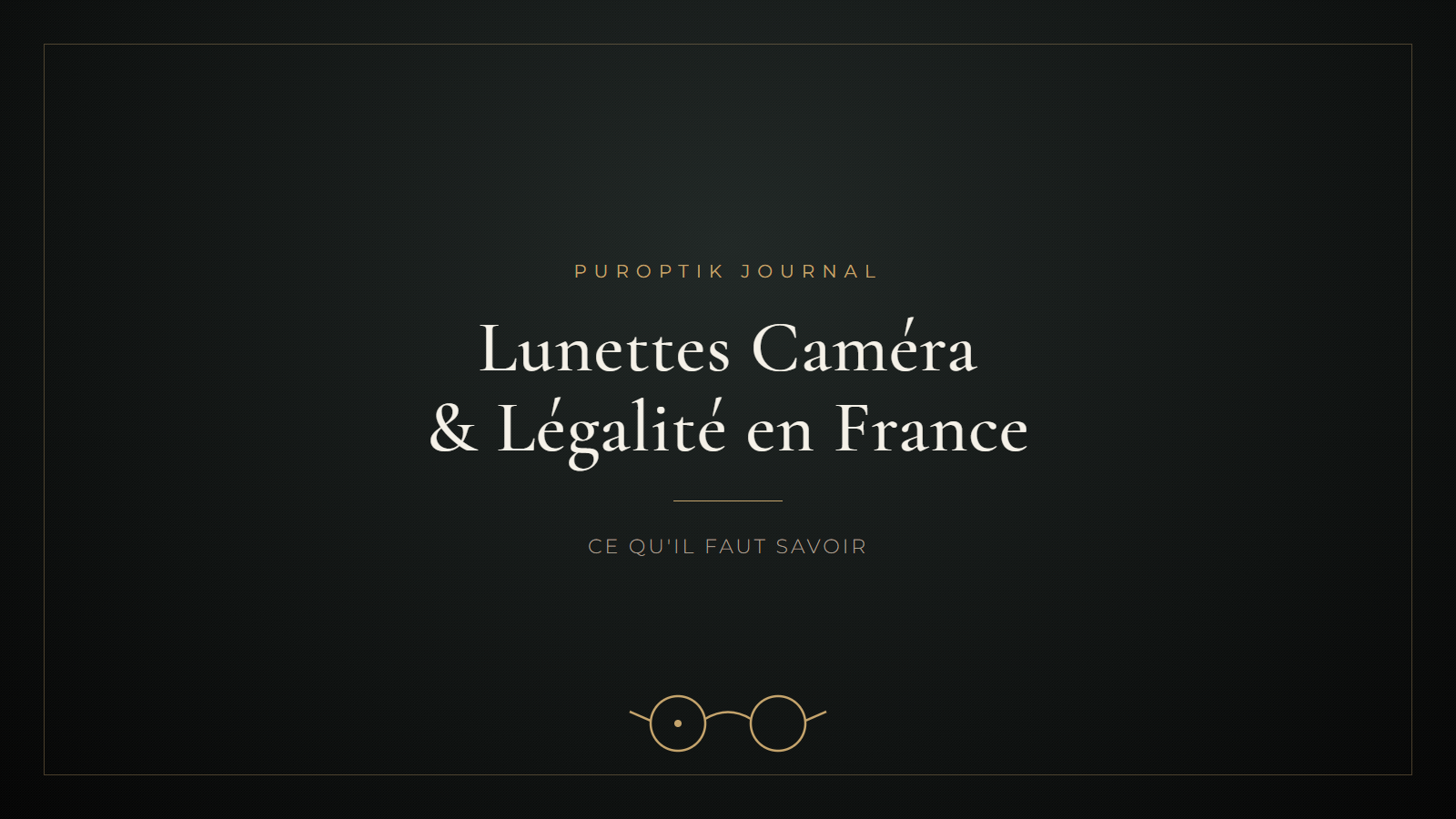 Lunettes Caméra et Légalité en France : Ce Qu'il Faut Savoir